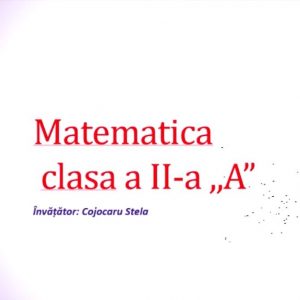 Matematica este una dintre preferatele discipline pentru elevii clasei a II-a „A”